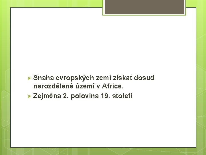 Snaha evropských zemí získat dosud nerozdělené území v Africe. Ø Zejména 2. polovina 19.