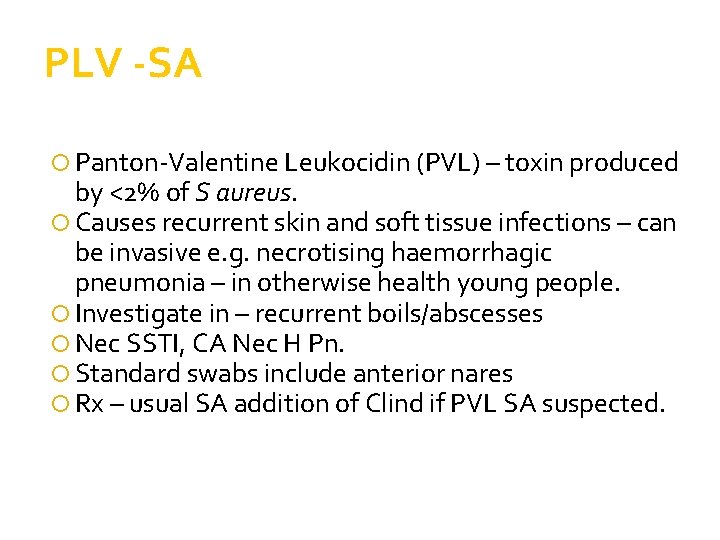 PLV -SA Panton-Valentine Leukocidin (PVL) – toxin produced by <2% of S aureus. Causes PLV -SA Panton-Valentine Leukocidin (PVL) – toxin produced by <2% of S aureus. Causes