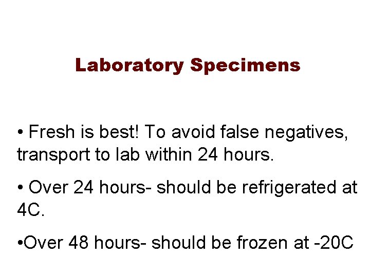 Laboratory Specimens • Fresh is best! To avoid false negatives, transport to lab within Laboratory Specimens • Fresh is best! To avoid false negatives, transport to lab within