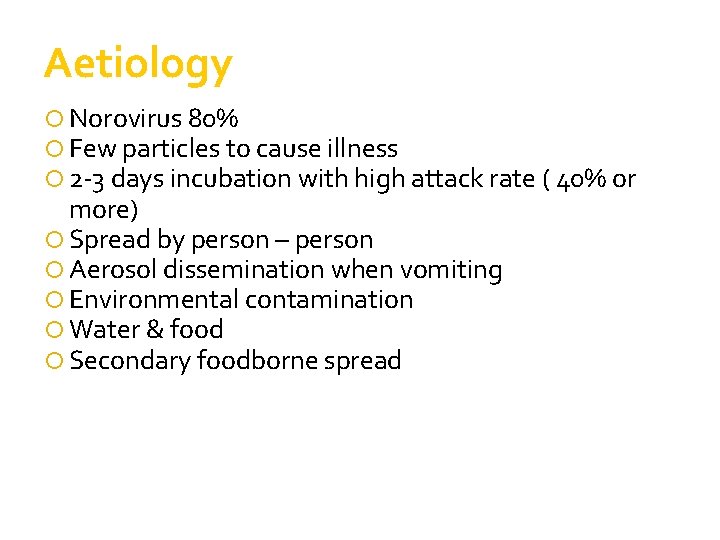 Aetiology Norovirus 80% Few particles to cause illness 2 -3 days incubation with high Aetiology Norovirus 80% Few particles to cause illness 2 -3 days incubation with high