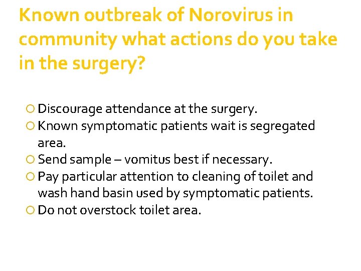 Known outbreak of Norovirus in community what actions do you take in the surgery? Known outbreak of Norovirus in community what actions do you take in the surgery?