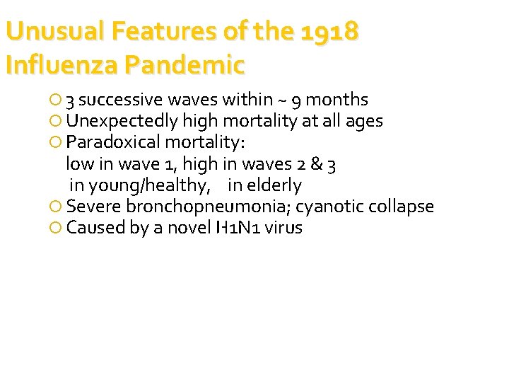 Unusual Features of the 1918 Influenza Pandemic 3 successive waves within ~ 9 months Unusual Features of the 1918 Influenza Pandemic 3 successive waves within ~ 9 months