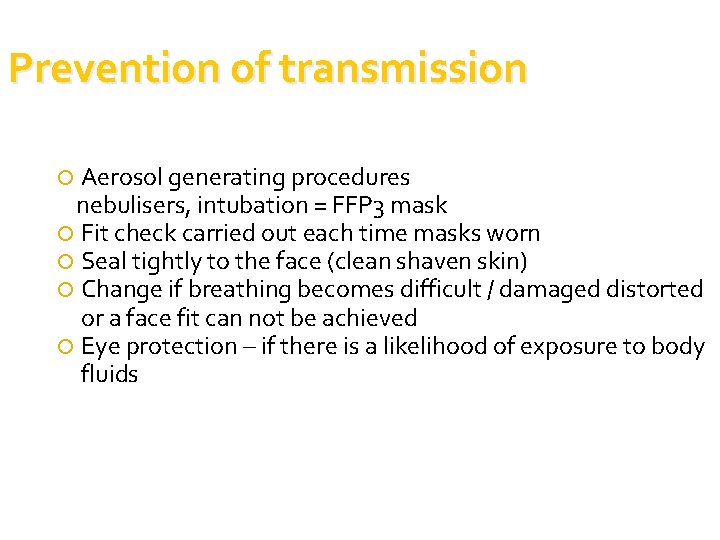 Prevention of transmission Aerosol generating procedures nebulisers, intubation = FFP 3 mask Fit check Prevention of transmission Aerosol generating procedures nebulisers, intubation = FFP 3 mask Fit check