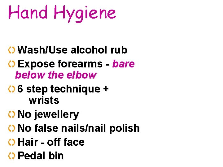 Hand Hygiene q. Wash/Use alcohol rub q. Expose forearms - bare below the elbow Hand Hygiene q. Wash/Use alcohol rub q. Expose forearms - bare below the elbow