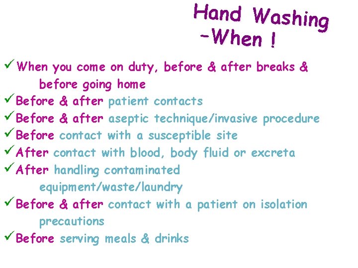 Hand Washing –When ! üWhen you come on duty, before & after breaks & Hand Washing –When ! üWhen you come on duty, before & after breaks &