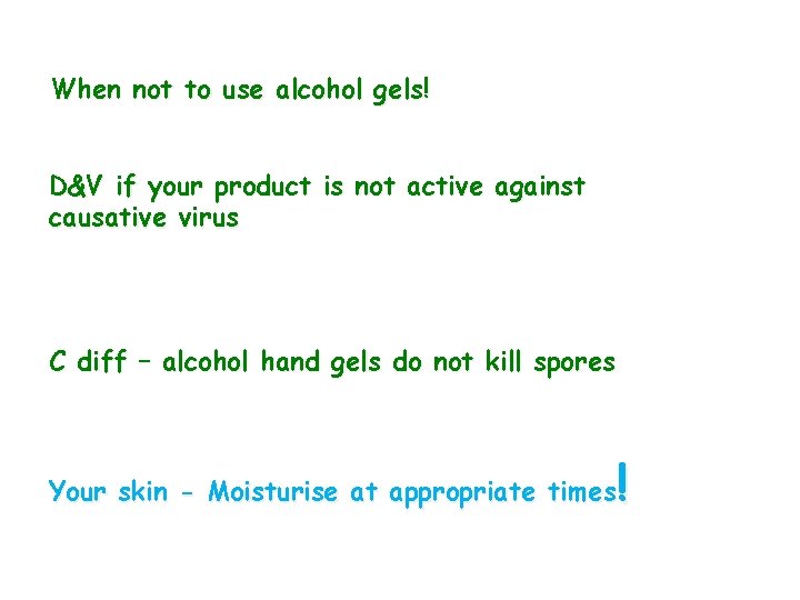 When not to use alcohol gels! D&V if your product is not active against When not to use alcohol gels! D&V if your product is not active against