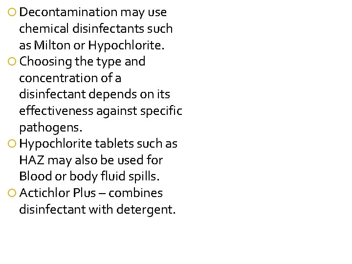 Decontamination may use chemical disinfectants such as Milton or Hypochlorite. Choosing the type Decontamination may use chemical disinfectants such as Milton or Hypochlorite. Choosing the type