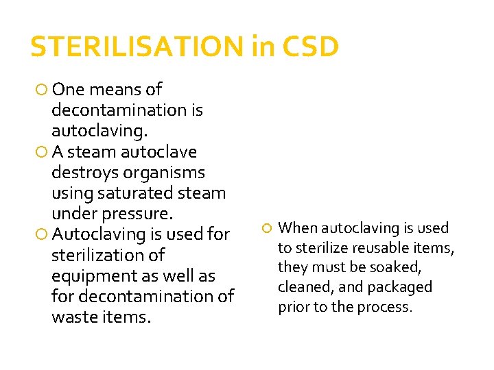STERILISATION in CSD One means of decontamination is autoclaving. A steam autoclave destroys organisms STERILISATION in CSD One means of decontamination is autoclaving. A steam autoclave destroys organisms