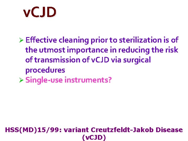 v. CJD Ø Effective cleaning prior to sterilization is of the utmost importance in v. CJD Ø Effective cleaning prior to sterilization is of the utmost importance in