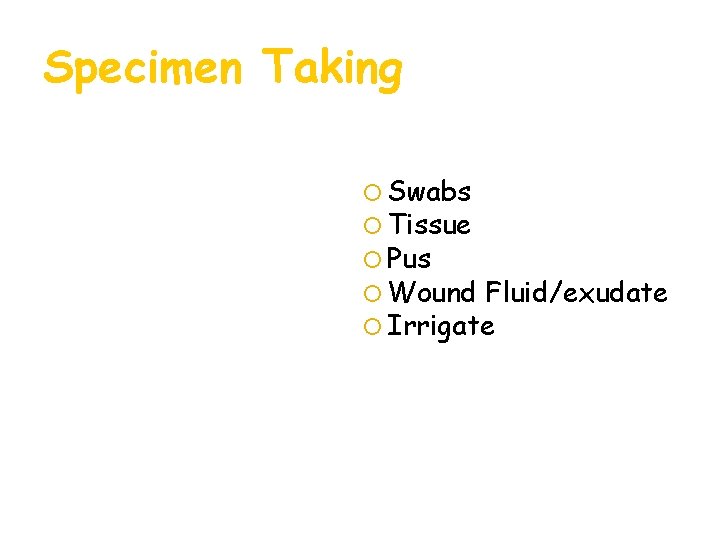 Specimen Taking Swabs Tissue Pus Wound Fluid/exudate Irrigate Specimen Taking Swabs Tissue Pus Wound Fluid/exudate Irrigate