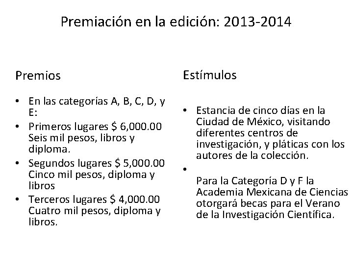 Premiación en la edición: 2013 -2014 Premios Estímulos • En las categorías A, B,