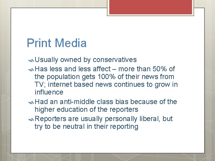 Print Media Usually owned by conservatives Has less and less affect – more than