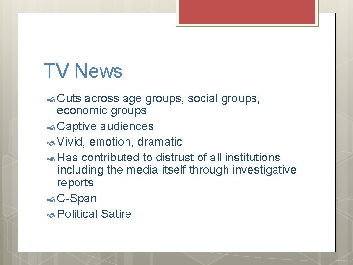 TV News Cuts across age groups, social groups, economic groups Captive audiences Vivid, emotion,