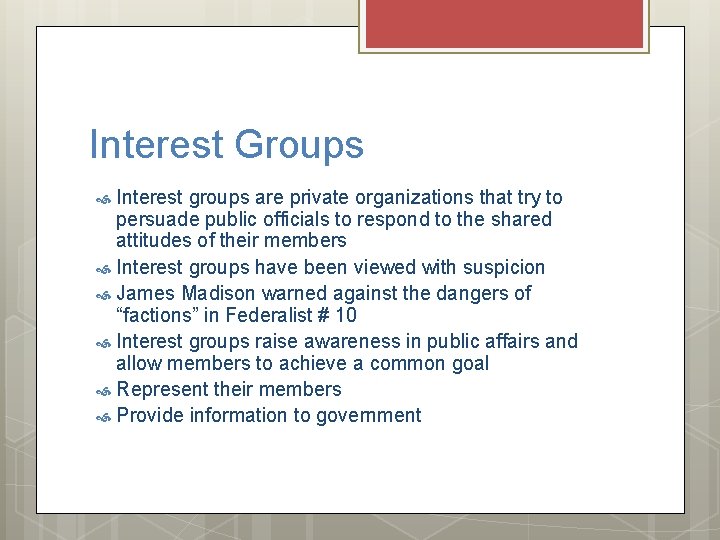 Interest Groups Interest groups are private organizations that try to persuade public officials to