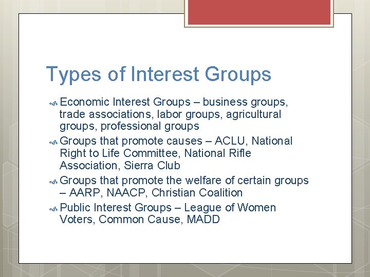 Types of Interest Groups Economic Interest Groups – business groups, trade associations, labor groups,