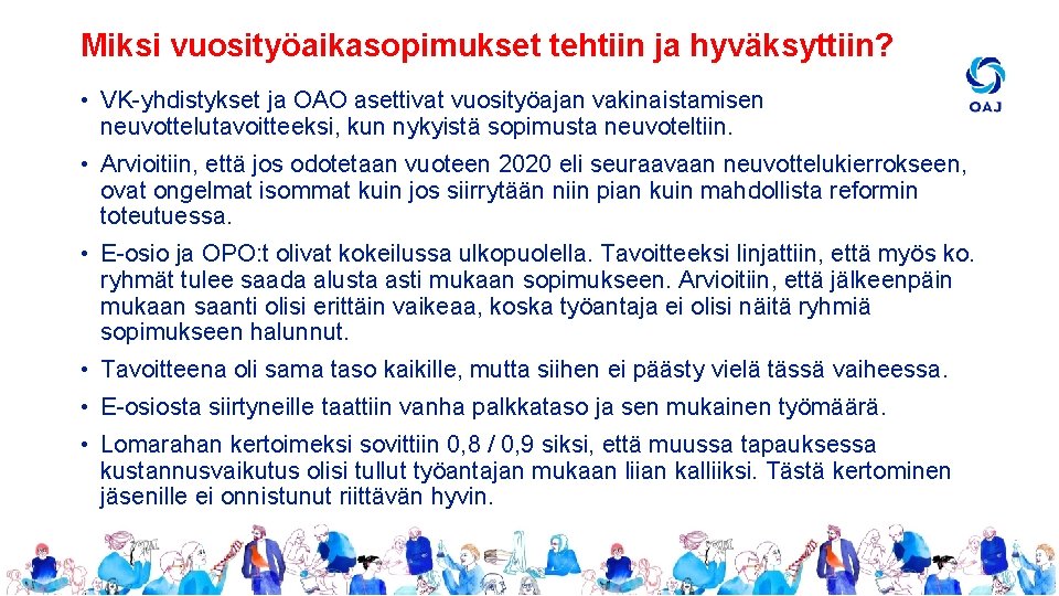 Miksi vuosityöaikasopimukset tehtiin ja hyväksyttiin? • VK-yhdistykset ja OAO asettivat vuosityöajan vakinaistamisen neuvottelutavoitteeksi, kun