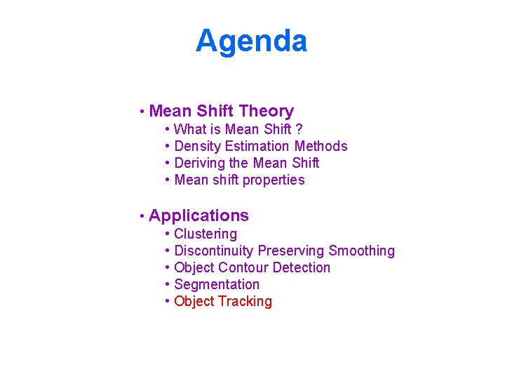 Agenda • Mean Shift Theory • What is Mean Shift ? • Density Estimation