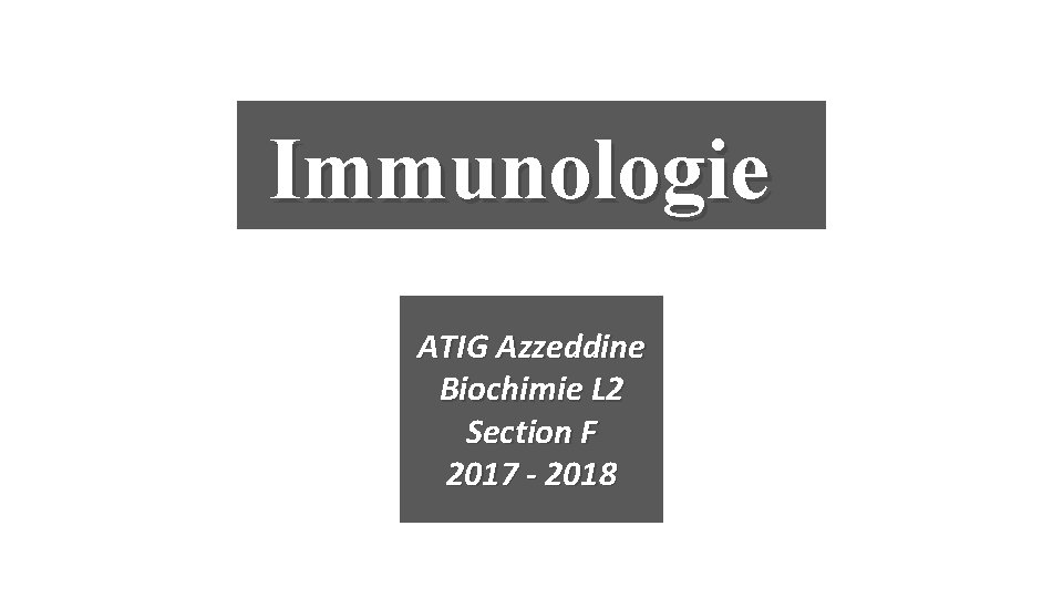 Immunologie ATIG Azzeddine Biochimie L 2 Section F 2017 - 2018 