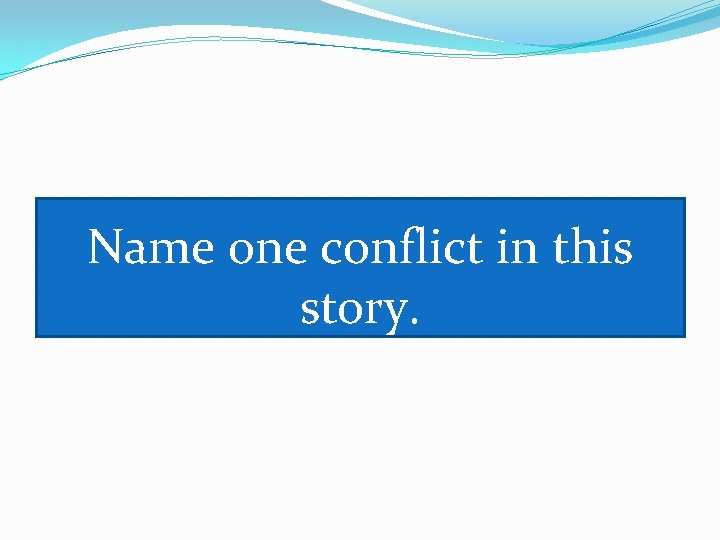 Name one conflict in this story. 