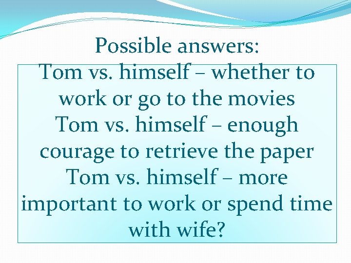 Possible answers: Tom vs. himself – whether to work or go to the movies