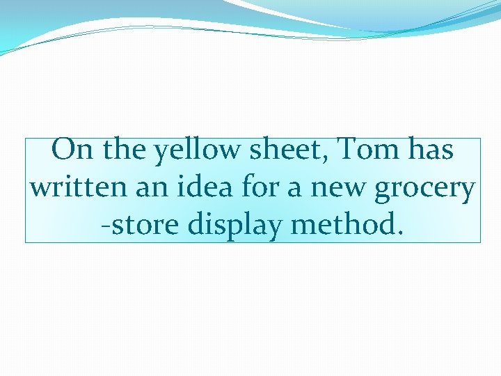 On the yellow sheet, Tom has written an idea for a new grocery -store