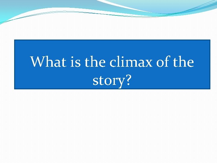 What is the climax of the story? 