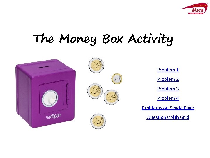 The Money Box Activity Problem 1 Problem 2 Problem 3 Problem 4 Problems on