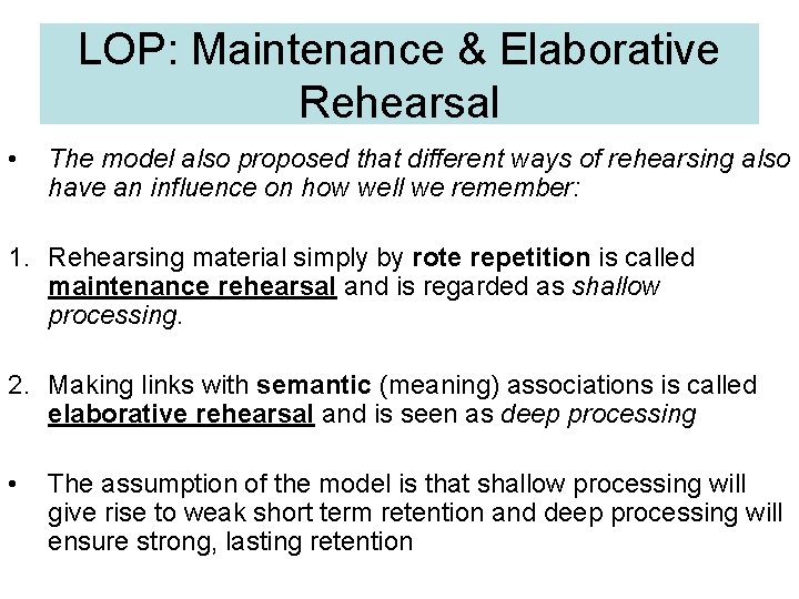 LOP: Maintenance & Elaborative Rehearsal • The model also proposed that different ways of