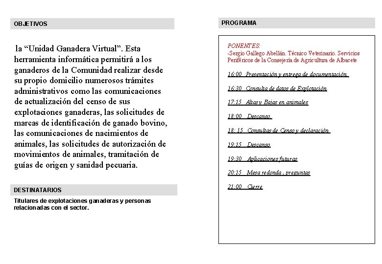 OBJETIVOS la “Unidad Ganadera Virtual”. Esta herramienta informática permitirá a los ganaderos de la
