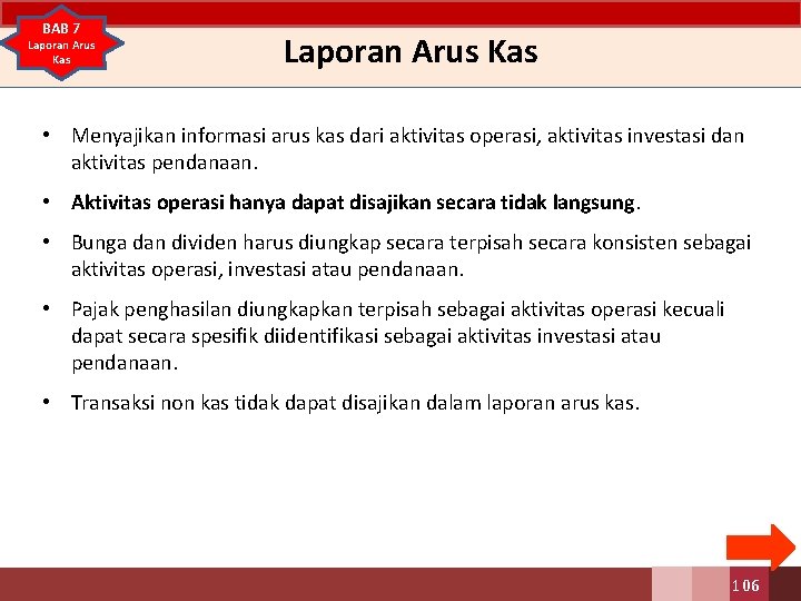 BAB 7 Laporan Arus Kas • Menyajikan informasi arus kas dari aktivitas operasi, aktivitas