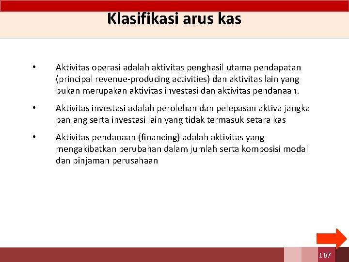 Klasifikasi arus kas • Aktivitas operasi adalah aktivitas penghasil utama pendapatan (principal revenue-producing activities)