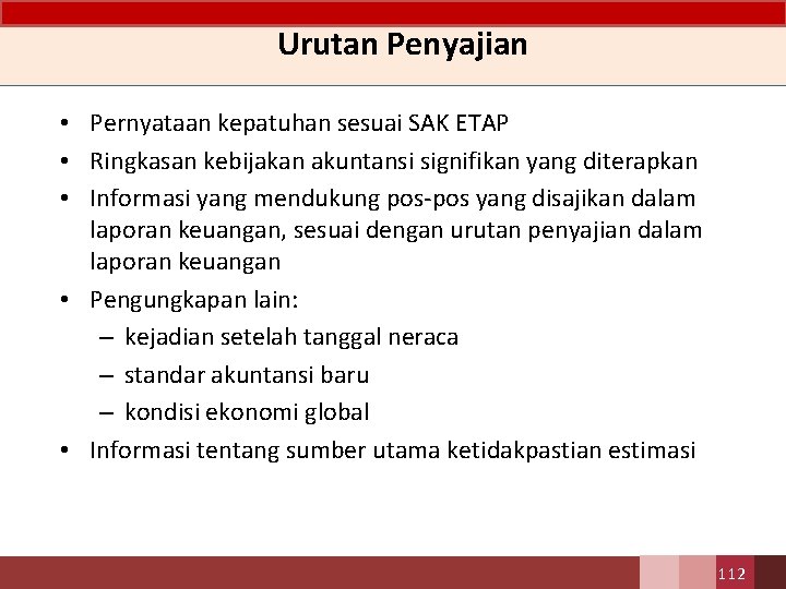Urutan Penyajian • Pernyataan kepatuhan sesuai SAK ETAP • Ringkasan kebijakan akuntansi signifikan yang