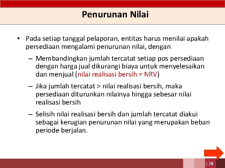 Penurunan Nilai • Pada setiap tanggal pelaporan, entitas harus menilai apakah persediaan mengalami penurunan