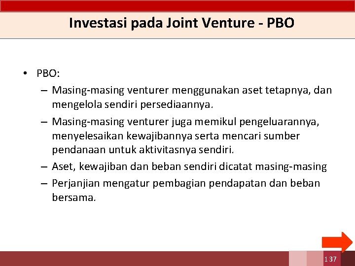 Investasi pada Joint Venture - PBO • PBO: – Masing-masing venturer menggunakan aset tetapnya,