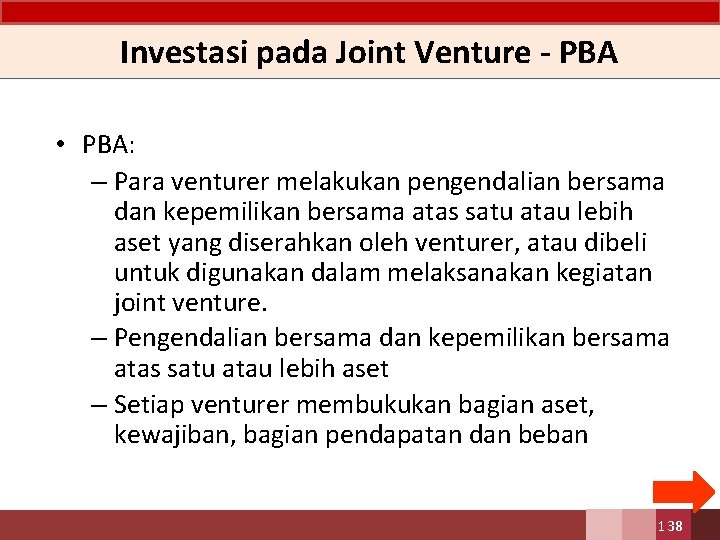 Investasi pada Joint Venture - PBA • PBA: – Para venturer melakukan pengendalian bersama