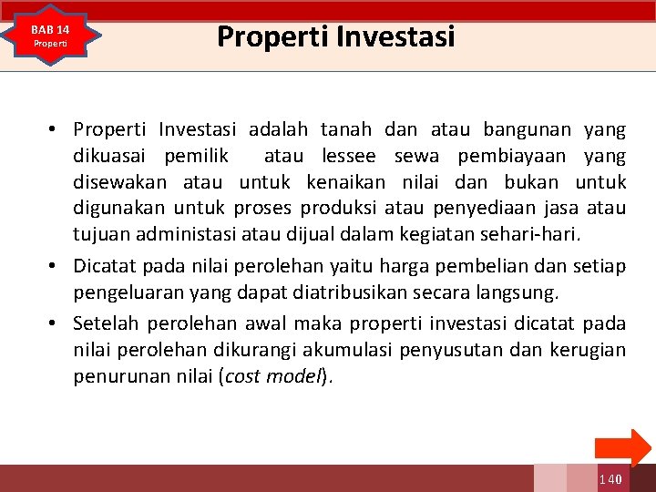 BAB 14 Properti Investasi • Properti Investasi adalah tanah dan atau bangunan yang dikuasai