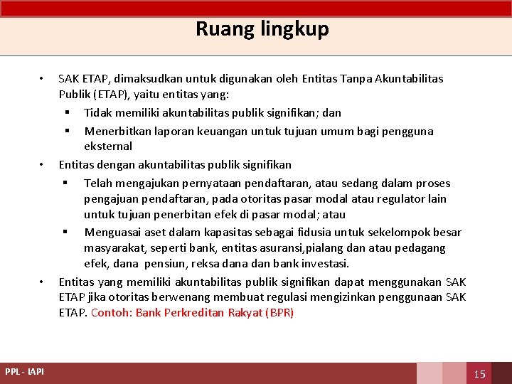 Ruang lingkup • • • PPL - IAPI SAK ETAP, dimaksudkan untuk digunakan oleh