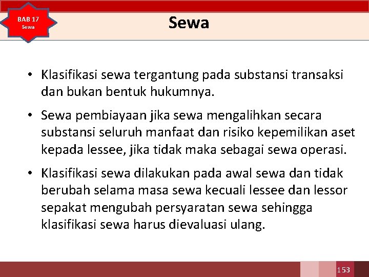 BAB 17 Sewa • Klasifikasi sewa tergantung pada substansi transaksi dan bukan bentuk hukumnya.