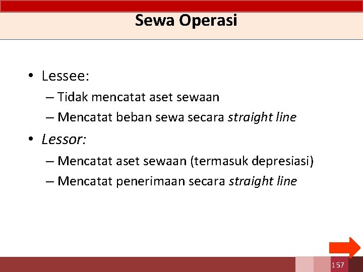 Sewa Operasi • Lessee: – Tidak mencatat aset sewaan – Mencatat beban sewa secara