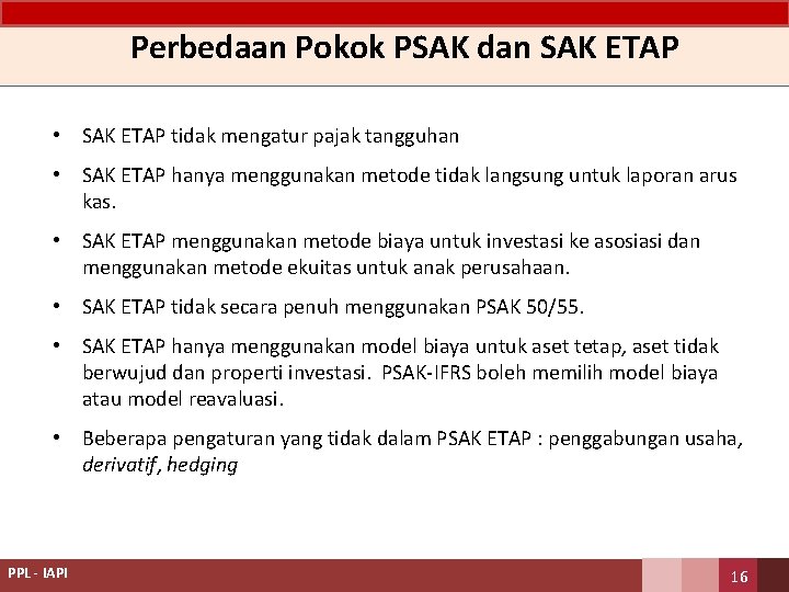 Perbedaan Pokok PSAK dan SAK ETAP • SAK ETAP tidak mengatur pajak tangguhan •