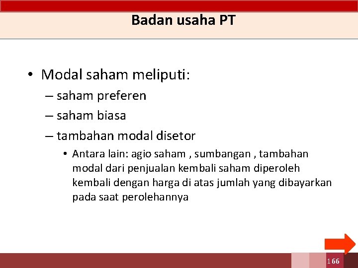 Badan usaha PT • Modal saham meliputi: – saham preferen – saham biasa –