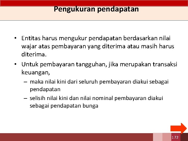 Pengukuran pendapatan • Entitas harus mengukur pendapatan berdasarkan nilai wajar atas pembayaran yang diterima