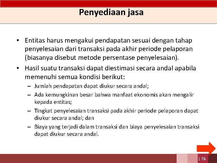 Penyediaan jasa • Entitas harus mengakui pendapatan sesuai dengan tahap penyelesaian dari transaksi pada