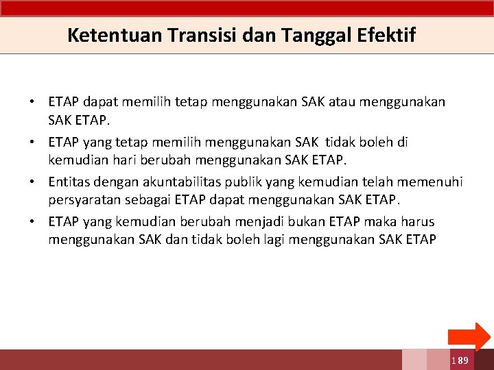 Ketentuan Transisi dan Tanggal Efektif • ETAP dapat memilih tetap menggunakan SAK atau menggunakan