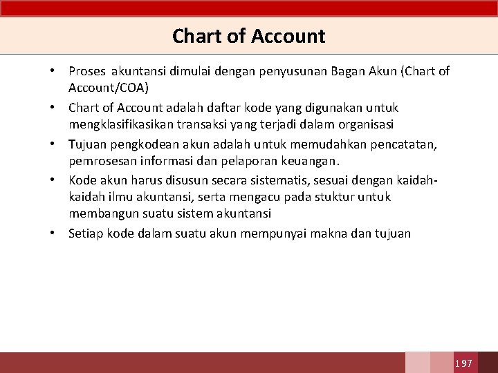 Chart of Account • Proses akuntansi dimulai dengan penyusunan Bagan Akun (Chart of Account/COA)