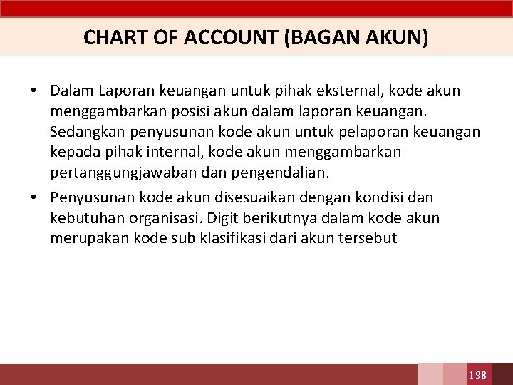 CHART OF ACCOUNT (BAGAN AKUN) • Dalam Laporan keuangan untuk pihak eksternal, kode akun