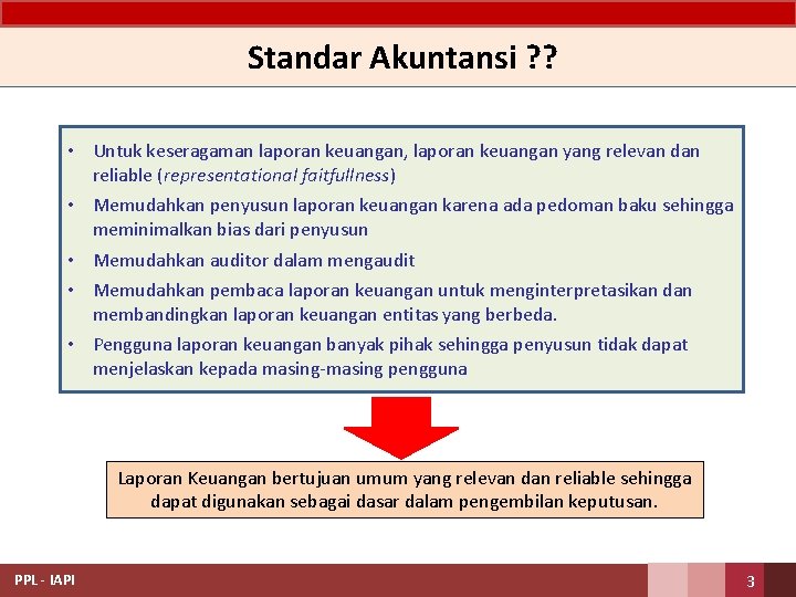 Standar Akuntansi ? ? • Untuk keseragaman laporan keuangan, laporan keuangan yang relevan dan