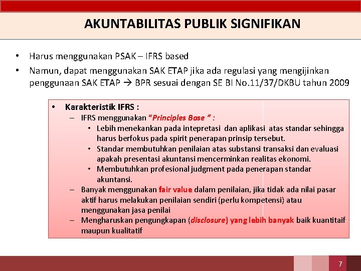 AKUNTABILITAS PUBLIK SIGNIFIKAN • Harus menggunakan PSAK – IFRS based • Namun, dapat menggunakan