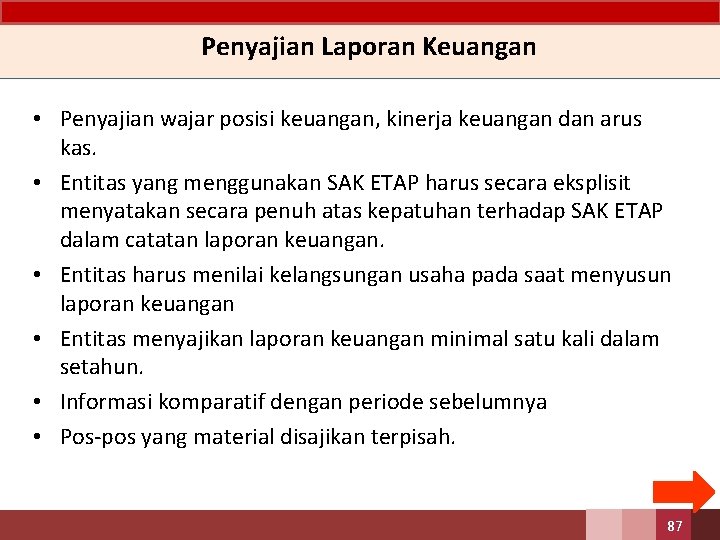 Penyajian Laporan Keuangan • Penyajian wajar posisi keuangan, kinerja keuangan dan arus kas. •