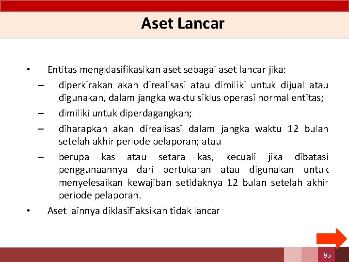 Aset Lancar • – – • Entitas mengklasifikasikan aset sebagai aset lancar jika: diperkirakan